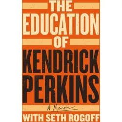 The Education of Kendrick Perkins - (Hardcover)