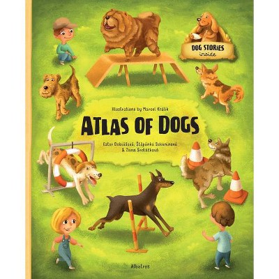 Atlas of Dogs - by  Stepanka Sekaninova (Hardcover)