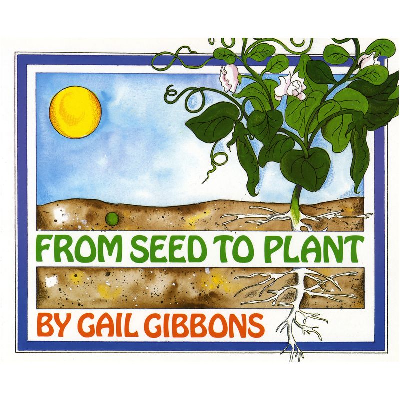 From Seed to Plant - by Gail Gibbons, 1 of 2