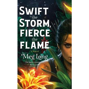 Swift the Storm, Fierce the Flame - by  Meg Long (Hardcover)
