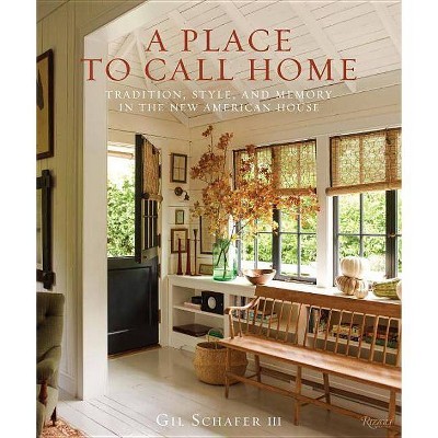 A Place to Call Home - by  Gil Schafer III (Hardcover)
