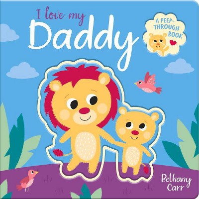 I Love My Daddy - (Peep-Through Books) by  Robyn Gale (Board Book)