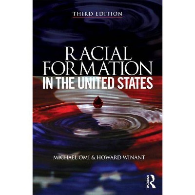 Racial Formation in the United States - 3rd Edition by  Michael Omi & Howard Winant (Paperback)