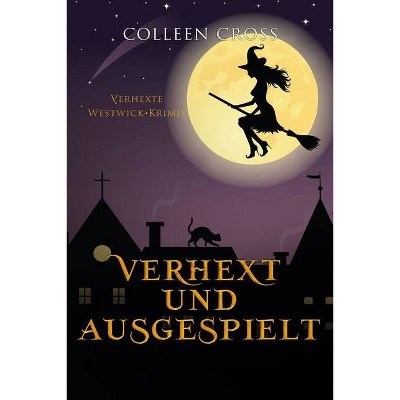 Verhext und ausgespielt - (Verhexte Westwick-Krimis) by  Colleen Cross (Paperback)