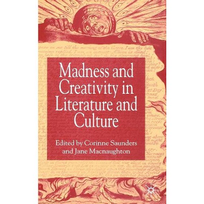 Madness and Creativity in Literature and Culture - by  Corinne Saunders & Jane Macnaughton (Hardcover)
