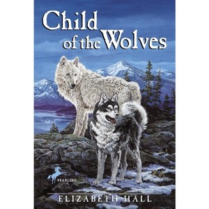 Child of the Wolves - by  Elizabeth Hall (Paperback) - 1 of 1