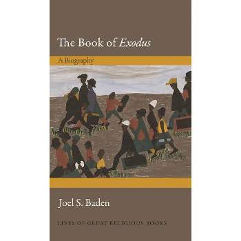 The Book of Exodus - (Lives of Great Religious Books) by  Joel S Baden (Hardcover)