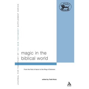 Magic in the Biblical World - (Library of New Testament Studies) by  Todd Klutz (Paperback) - 1 of 1