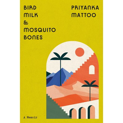 Bird Milk & Mosquito Bones - by Priyanka Mattoo