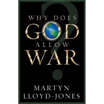 Why Does God Allow War? - by  Martyn Lloyd-Jones (Paperback)