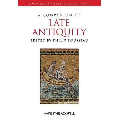 A Companion to Late Antiquity - (Blackwell Companions to the Ancient World) by  Philip Rousseau (Paperback)