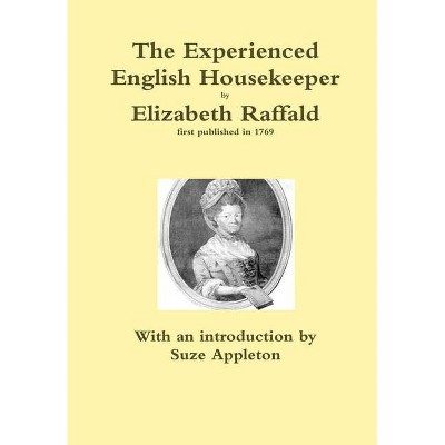 The Experienced English Housekeeper by Elizabeth Raffald - by  Suze Appleton (Hardcover)