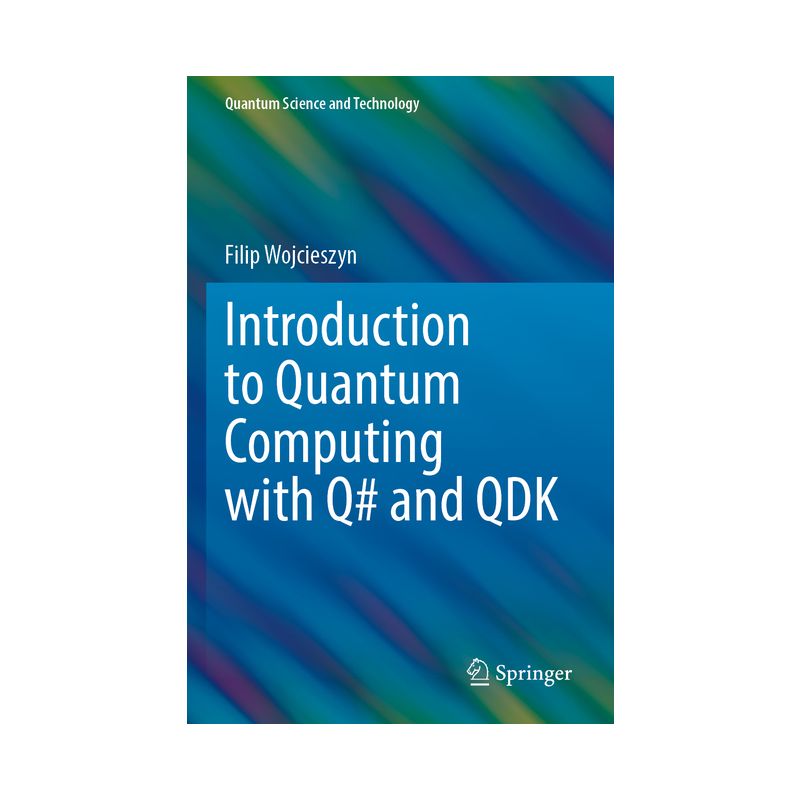Introduction to Quantum Computing with Q# and Qdk - (Quantum Science and Technology) by  Filip Wojcieszyn (Paperback), 1 of 2