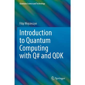 Introduction to Quantum Computing with Q# and Qdk - (Quantum Science and Technology) by  Filip Wojcieszyn (Paperback)