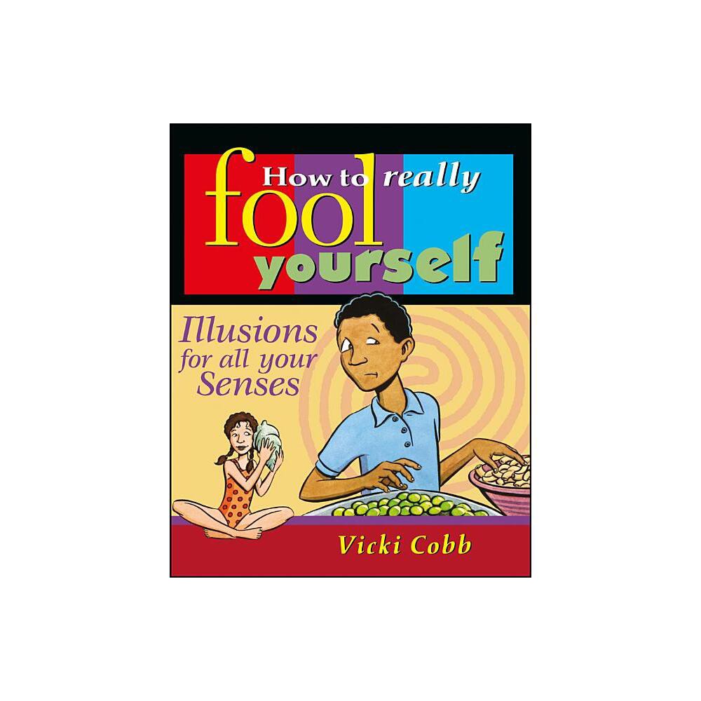 How to Really Fool Yourself - by Vicki Cobb (Paperback)