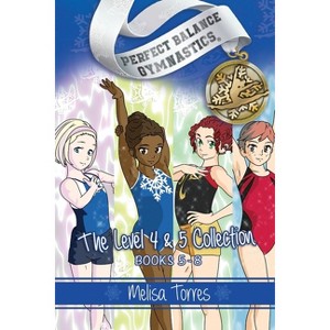 The Level 4 & 5 Collection - (Perfect Balance Gymnastics) by  Melisa Torres (Paperback) - 1 of 1