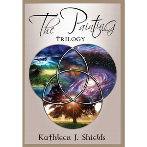 The Painting Trilogy - by  Kathleen J Shields (Hardcover) - 1 of 1