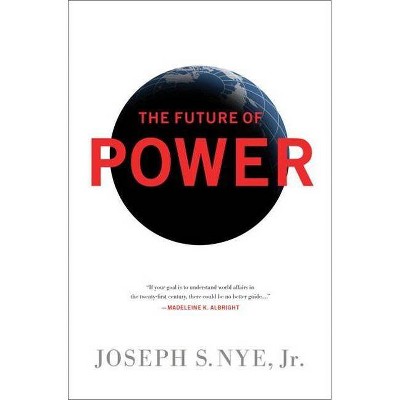 The Future of Power - by  Joseph S Nye (Paperback)