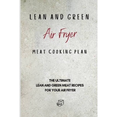 Lean and Green Air Fryer Meat Cooking Plan - by  Roxana Sutton (Paperback)