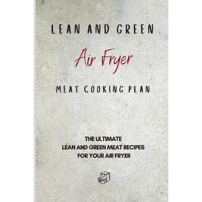 Lean and Green Air Fryer Meat Cooking Plan - by  Roxana Sutton (Paperback)