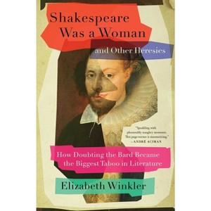 Shakespeare Was a Woman and Other Heresies - by  Elizabeth Winkler (Paperback) - 1 of 1