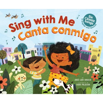 Sing with Me / Canta Conmigo: Six Classic Songs in English and Spanish (Scholastic Bilingual) - by  José-Luis Orozco (Hardcover)