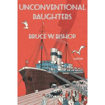 Unconventional Daughters - (Families' Storytelling) by  Bruce W Bishop (Paperback)