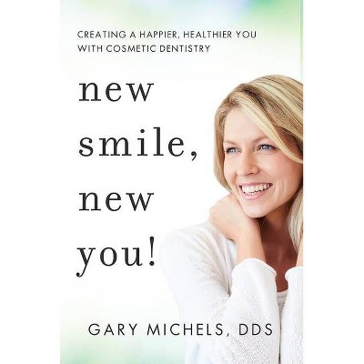 New Smile, New You! - by  Gary Michels (Hardcover)