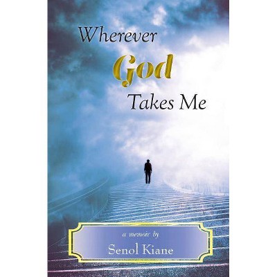 Wherever God Takes Me - by  Senol Kiane (Paperback)