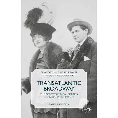 Transatlantic Broadway - (Transnational Theatre Histories) by  M Schweitzer (Hardcover)