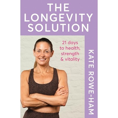 The Longevity Solution - by  Kate Rowe-Ham (Paperback)