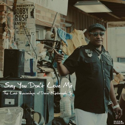 David Kimbrough Jr. - Say You Don't Love Me: The Last Recordings of David Kimbrough Jr. (Vinyl)