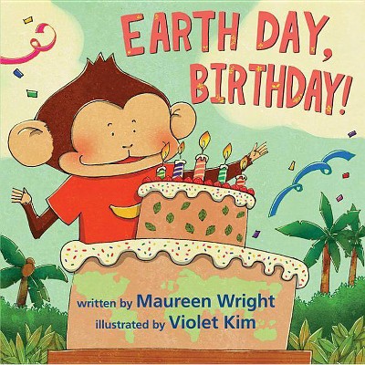 Earth Day, Birthday! - by  Maureen Wright (Hardcover)