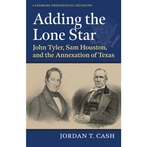 Adding the Lone Star - (Landmark Presidential Decisions) by Jordan T Cash - 1 of 1