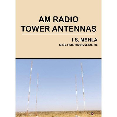 AM Radio Tower Antennas - by  Ishwar Singh Mehla (Paperback)