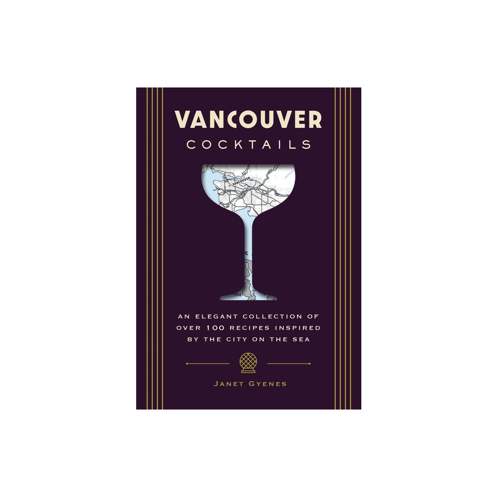 Vancouver Cocktails - (City Cocktails) by Janet Gyenes (Hardcover)