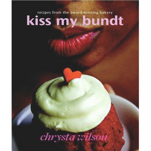 Kiss My Bundt - by  Chrysta Wilson (Paperback) - 1 of 1