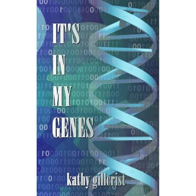 It's in my Genes - by  Kathy Gillcrist (Paperback)