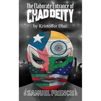 The Elaborate Entrance of Chad Deity - by  Kristoffer Diaz (Paperback)