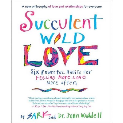 Succulent Wild Love - by  Sark & John Waddell (Paperback)