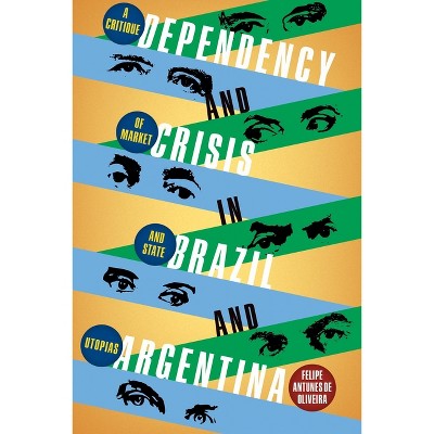 Dependency and Crisis in Brazil and Argentina - (Pitt Latin American) by  F Antunes de Oliveira (Hardcover)