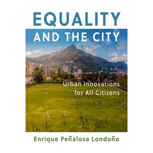 Equality and the City - (City in the Twenty-First Century) by  Enrique Penalosa Londono (Hardcover) - 1 of 1