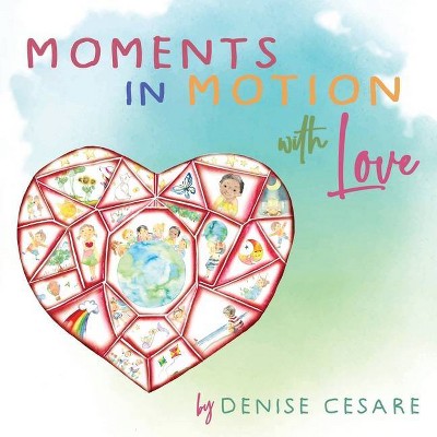 Moments in Motion with Love - by  Denise Cesare (Paperback)