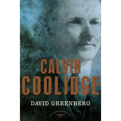 Calvin Coolidge - (American Presidents) by  David Greenberg (Hardcover)