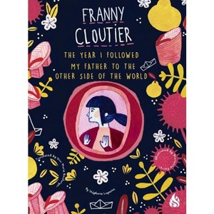 The Year I Followed My Father to the Other Side of the World - (Franny Cloutier) by  Stephanie Lapointe (Paperback) - 1 of 1