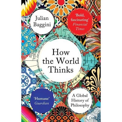 How the World Thinks - by  Julian Baggini (Paperback)