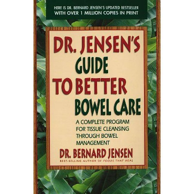 Dr. Jensen's Guide to Better Bowel Care - by  Bernard Jensen (Paperback)