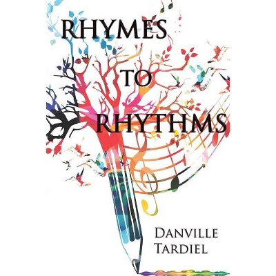 Rhymes To Rhythms - by  Danville Tardiel (Paperback)