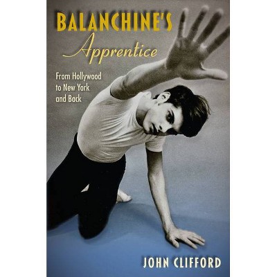 Balanchine's Apprentice - by  John Clifford (Hardcover)