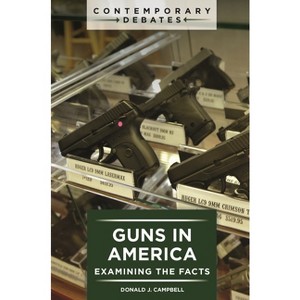 Guns in America - (Contemporary Debates) by  Donald J Campbell (Paperback) - 1 of 1